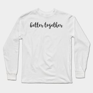 Better Together Long Sleeve T-Shirt